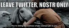 Sad horse swamp meme leave twitter nostr only