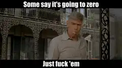 Some say it's going to zero Just fuck 'em
