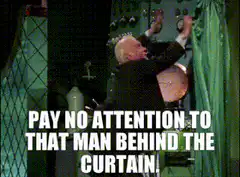 Pay no attention to that man behind the curtain