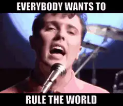 Everybody Wants to Rule the World