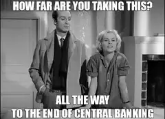 How Far Are You Taking This Central Banking