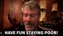 Have Fun Staying Poor Bitcoin