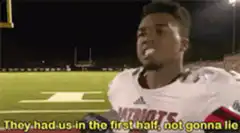 Football player says they had us in the first half