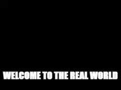 Welcome to the real world