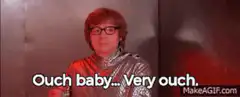 Austin Powers says Ouch baby Very ouch