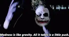 Joker Madness is like gravity