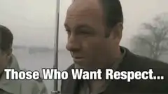 Tony Soprano Those Who Want Respect Give Respect