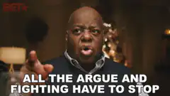 All the arguing and fighting have to stop