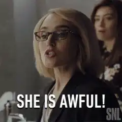She is awful!