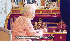 Queen Elizabeth II Good evening Mr Bond