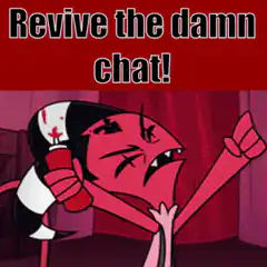 Revive the damn chat!