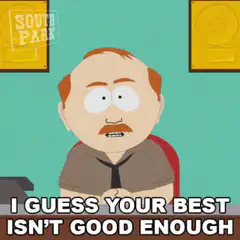 I Guess Your Best Isn't Good Enough