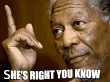 Morgan Freeman She's Right You Know