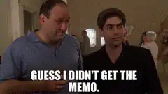 Tony Soprano Guess I Didn't Get The Memo