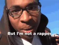 But I'm not a rapper