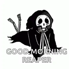 Good Morning Reaper