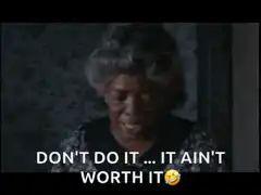Don't do it it ain't worth it