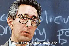 Bueller? Bueller? Bueller?