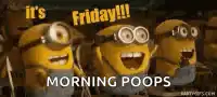 Minions celebrating Friday morning poops