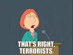Lois Griffin That's Right Terrorists
