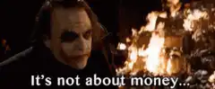 Joker It's not about money