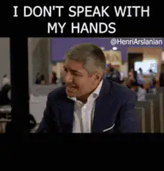 I Don't Speak With My Hands I Speak With My Arms