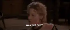 Was that fast? scene