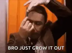 Bro Just Grow It Out