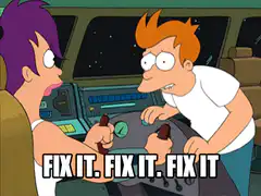 Fry Fix It Fix It Fix It