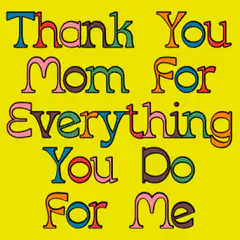 Thank You Mom For Everything You Do For Me