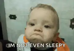 Baby Im Not Even Sleepy