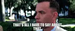 That's all I have to say about that