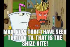 That is the shizz-nite