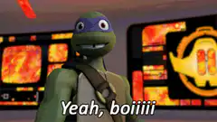 Teenage Mutant Ninja Turtles Yeah boiiii