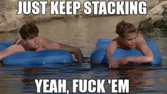 Just Keep Stacking Yeah Fuck Em
