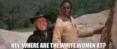 Hey, where are the white women at?