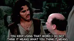 Inigo Montoya You Keep Using That Word