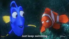 Dory tells Nemo to just keep swimming