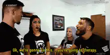 You're going to therapy