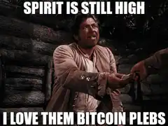 Spirit is still high I love them bitcoin plebs