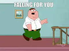 Peter Griffin falling for you