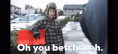 Oh you betcha eh snow shoveling