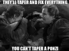 They'll Taper And Fix Everything You Can't Taper A Ponzi