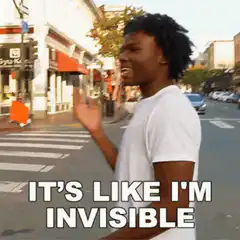 It's Like I'm Invisible