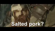 Dwarf says Salted pork?