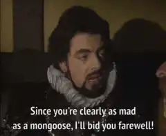 Since you're clearly as mad as a mongoose