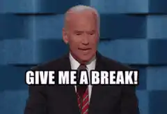 Joe Biden Give Me A Break Malarkey