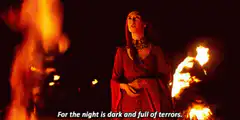 Melisandre says the night is dark and full of terrors