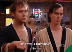 It's your birthday bump it