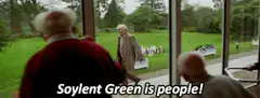 Soylent Green is people!
